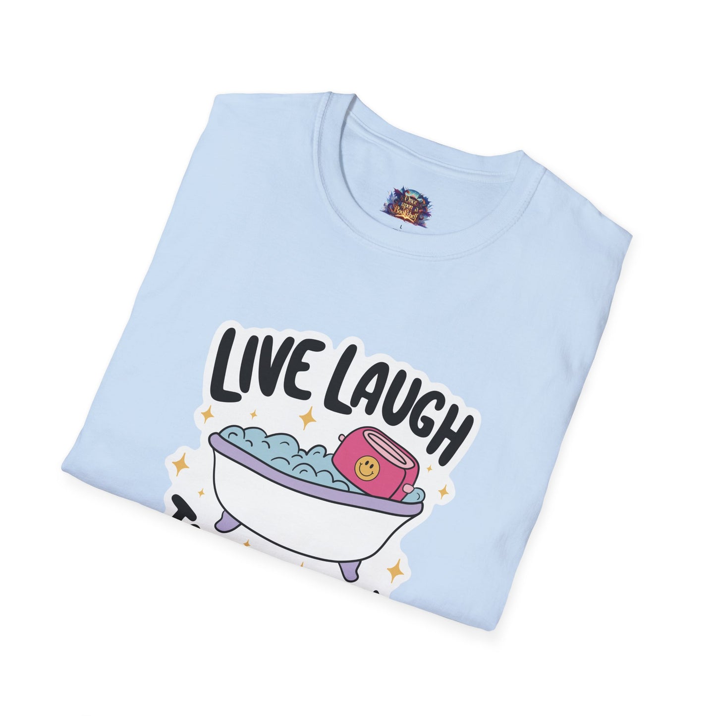 Live, Laugh, Toaster Bath T-Shirt